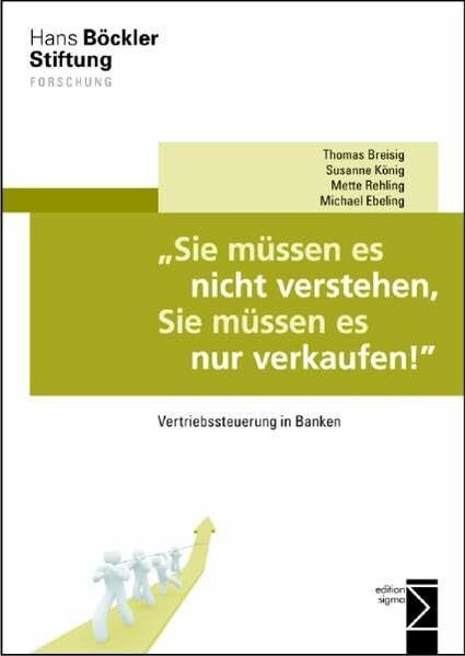 »Sie müssen es nicht verstehen, Sie müssen es nur verkaufen!«: Vertriebssteuerung in Banken