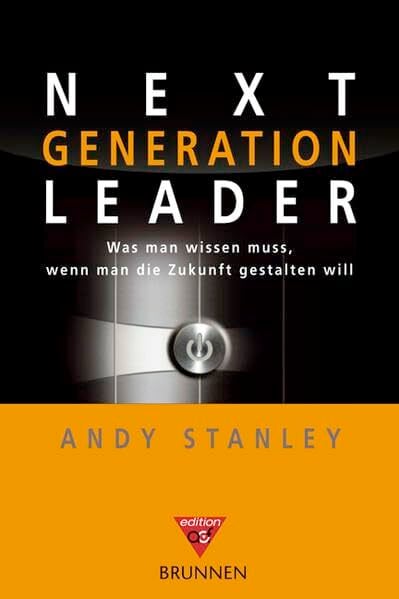 Next Generation Leader: Was man wissen muss, wenn man die Zukunft gestalten will (ACF) Next Generation Leader: Was man wissen muss, wenn man die Zukunft gestalten will (ACF)