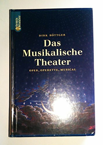 Das musikalische Theater: Oper, Operette, Musical, Ballett
