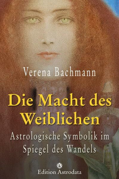 Die Macht des Weiblichen: Astrologische Symbolik im Spiegel des Wandels (Edition Astrodata)