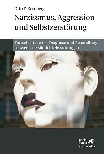 Narzissmuss, Aggression und Selbstzerstörung: Fortschritte in der Diagnose und Behandlung schwerer Persönlichkeitsstörungen