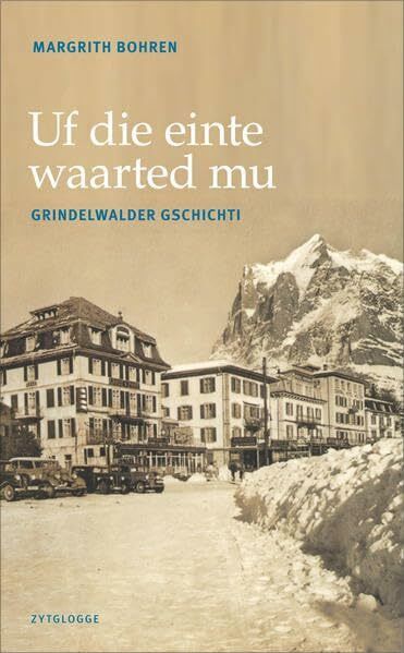 Uf die einte waarted mu: Grindelwalder Gschichti