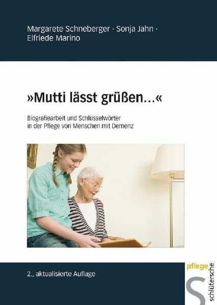 "Mutti lässt grüßen...": Biografiearbeit und Schlüsselwörter in der Pflege von Menschen mit Demenz "Mutti lässt grüßen...": Biografiearbeit und Schlüsselwörter in der Pflege von Menschen mit Demenz