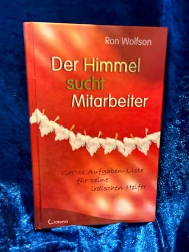 Der Himmel sucht Mitarbeiter: Gottes Aufgabenliste für seine irdischen Helfer
