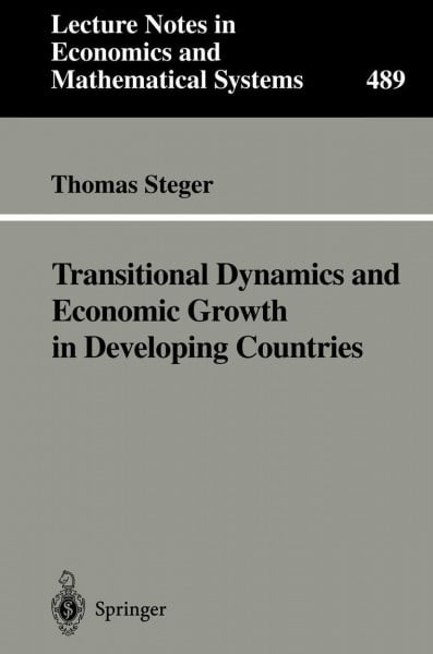 Transitional Dynamics and Economic Growth in Developing Countries (Lecture Notes in Economics and Mathematical Systems, 489, Band 489)