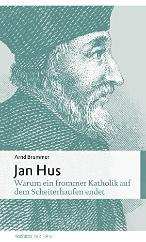 Jan Hus: Warum ein frommer Katholik auf dem Scheiterhaufen endet (wichern porträts)