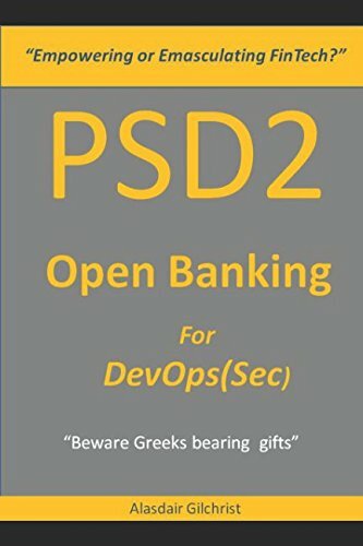 PSD2 "Empowering or Emasculating FinTech?": Open Banking for DevOps(Sec) PSD2 "Empowering or Emasculating FinTech?": Open Banking for DevOps(Sec)