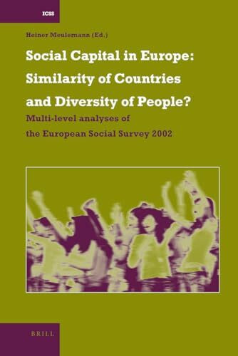 Social Capital in Europe: Similarity of Countries and Diversity of People?: Multi-Level Analyses of the European Social Survey 2002 (INTERNATIONAL COMPARATIVE SOCIAL STUDIES, Band 16)