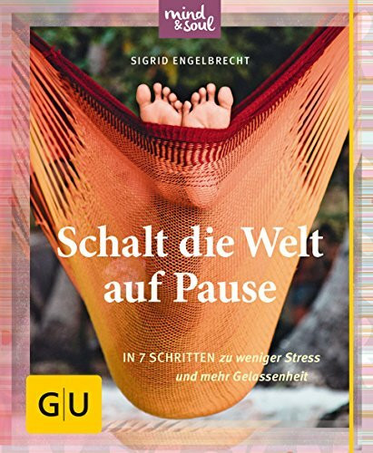 Schalt die Welt auf Pause: In 7 Schritten zu weniger Stress und mehr Gelassenheit (GU Mind & Soul Kleiner Coach)