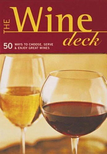 The Wine Deck: 50 Ways to Choose, Serve, and Enjoy Great Wines: 50 Ways to Choose, Serve & Enjoy Great Wines