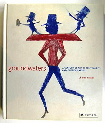 Groundwaters: A Century of Art by Self-Taught and Outsider Artists