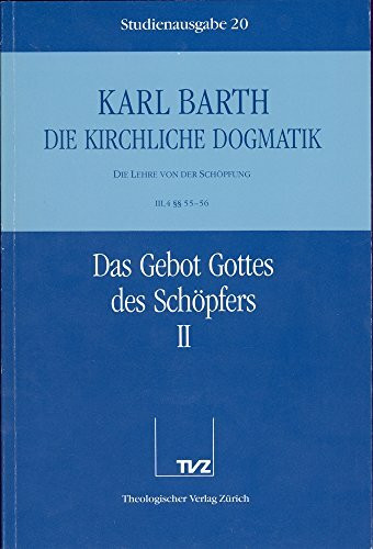 Die kirchliche Dogmatik, Studienausgabe, 31 Bde., Bd.20, Das Gebot Gottes des Schöpfers: Bd. 20: III. Die Lehre von der Schöpfung. 4. Das Gebot Gottes des Schöpfers. - Teil 2. §§ 55 - 56