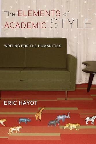 The Elements of Academic Style: Writings for the Humanities
