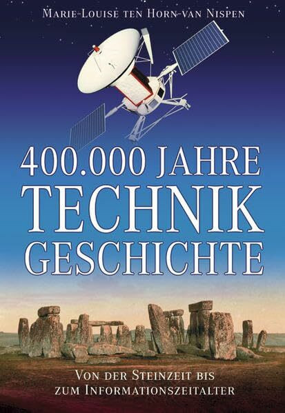 400000 Jahre Technikgeschichte: Von der Steinzeit bis zum Informationsalter