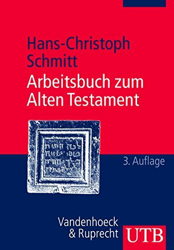 Arbeitsbuch zum Alten Testament: Grundzüge der Geschichte Israels und der alttestamentlichen Schriften