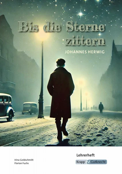 Bis die Sterne zittern – Johannes Herwig – Lehrerheft: Unterricht, Heft, Lösungen, Didaktik und Methodik (Sekundarstufe I: Literatur im Unterricht)