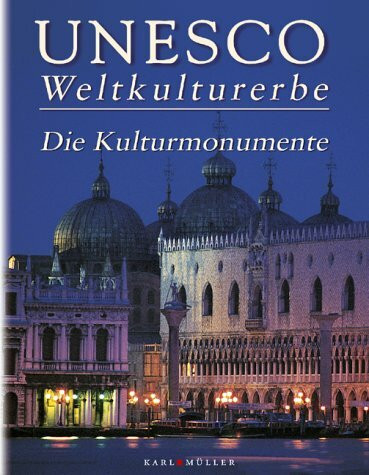 Unesco Weltkulturerbe. Die Kulturmonumente