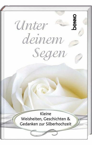 Unter Gottes Segen: Kleine Weisheiten, Geschichten & Gedanken zur Silberhochzeit