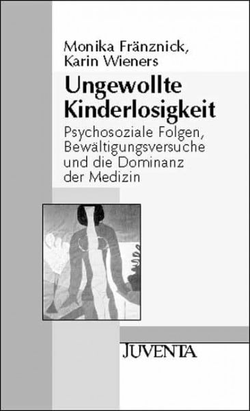 Ungewollte Kinderlosigkeit: Psychosoziale Folgen, Bewältigungsversuche und die Dominanz der Medizin. Mit einem Vorwort von W.-D. Narr. (Juventa Paperback)