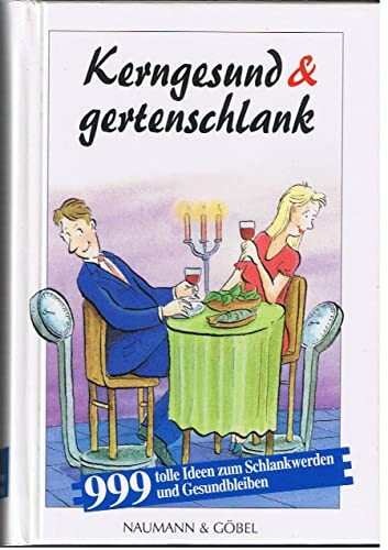 Kerngesund & gertenschlank. 999 tolle Ideen zum Schlankwerden und Gesundbleiben
