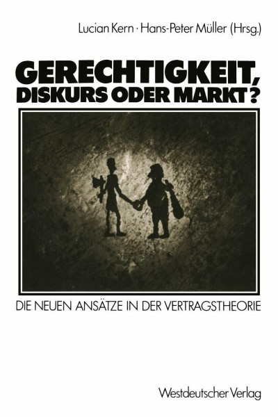 Gerechtigkeit, Diskurs oder Markt?: Die Neuen Ansätze in der Vertragstheorie (German Edition)