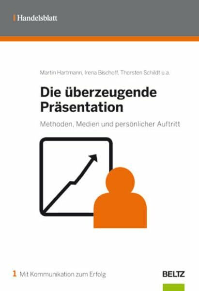 Die überzeugende Präsentation: Methoden, Medien und persönlicher Auftritt