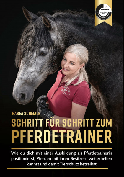 Schritt für Schritt zum Pferdetrainer - Wie du dich mit einer Ausbildung als Pferdetrainerin positionierst, Pferden mit ihren Besitzern weiterhelfen kannst und damit Tierschutz betreibst