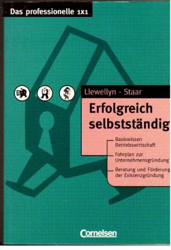 Das professionelle 1 x 1: Erfolgreich selbständig