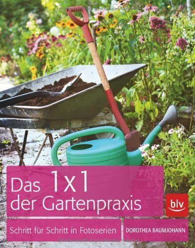 Blv Buchverlag Das 1 X 1 Der Gartenpraxis, Schritt Für Schritt In Fotoserien