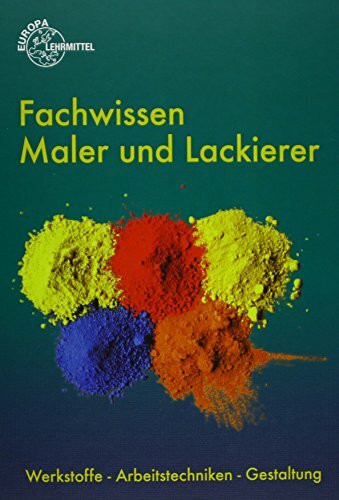 Fachwissen Maler und Lackierer: Werkstoffe - Arbeitstechniken - Gestaltung