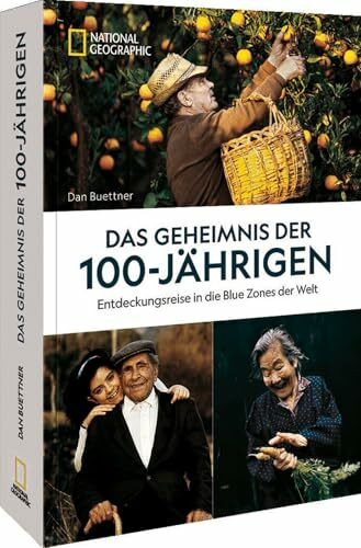 Das Geheimnis der 100-Jährigen: Entdeckungsreise in die Blue Zones der Welt