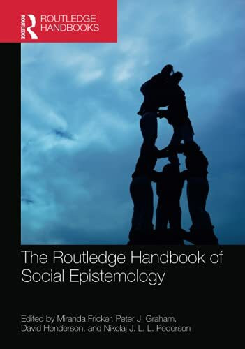 The Routledge Handbook of Social Epistemology (Routledge Handbooks in Philosophy)