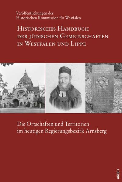 Historisches Handbuch der jüdischen Gemeinschaften in Westfalen und Lippe: Die Ortschaften und Territorien im heutigen Regierungsbezirk Arnsberg