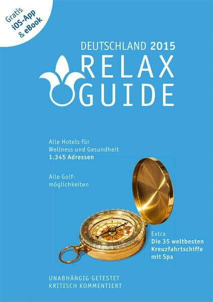 RELAX Guide Deutschland 2015: Alle Hotels für Wellness und Gesundheit. 1.345 Adressen. Alle Golfmöglichkeiten und alle Business-Hotels mit ... kommentiert. Gratis iOS-App & eBook