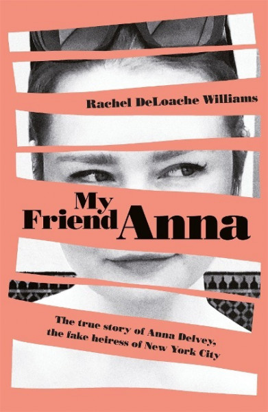 My Friend Anna: The true story of the fake heiress of New York City