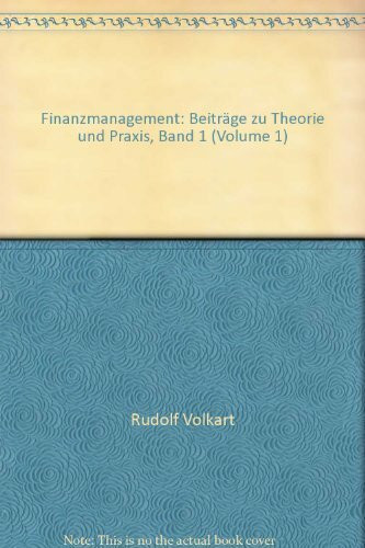 Finanzmanagement: Beiträge zu Theorie und Praxis / Beiträge zu Theorie und Praxis (Band I)