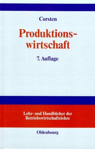 Produktionswirtschaft: Einführung in das industrielle Produktionsmanagement