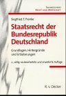 Staatsrecht der Bundesrepublik Deutschland. Grundlagen, Hintergründe und Erläuterungen Staatsrecht der Bundesrepublik Deutschland. Grundlagen, Hintergründe und Erläuterungen