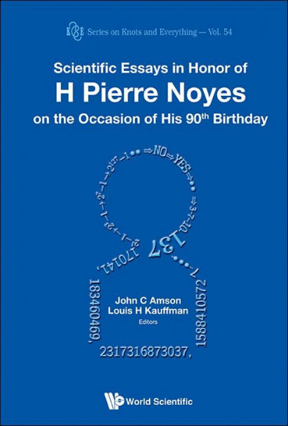 Scientific Essays in Honor of H. Pierre Noyes on the Occasion of His 90th Birthday (Series on Knots and Everything, 54, Band 54)