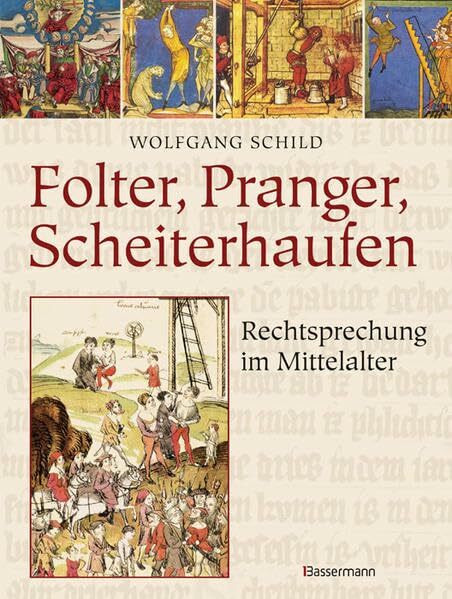 Folter, Pranger, Scheiterhaufen: Rechtsprechung im Mittelalter