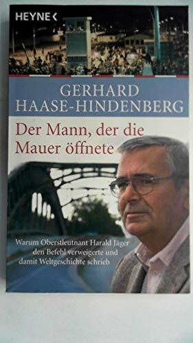 Der Mann, der die Mauer öffnete: Warum Oberstleutnant Harald Jäger den Befehl verweigerte und damit Weltgeschichte schrieb