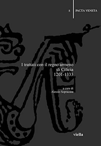 I trattati con il Regno armeno di Cilicia 1201-1333 (Pacta veneta)