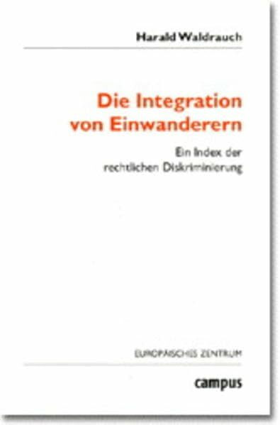 Die Integration von Einwanderern: Teilband 2: Ein Index der rechtlichen Diskriminierung (Wohlfahrtspolitik und Sozialforschung)