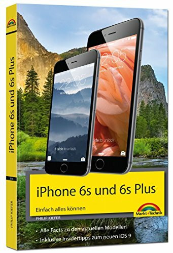 iPhone 6s und 6s Plus Einfach alles können - Die Anleitung zum neuen iPhone mit iOS 9: Einfach alles können. Alle Facts zu den neuen Modellen. Alles Wichtige zum neuen OS9