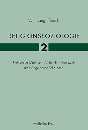 Religionssoziologie 2: Entfesselter Markt und Artifizielle Lebenswelt als Wiege neuer Religionen (Religionssoziologie 1 + 2)
