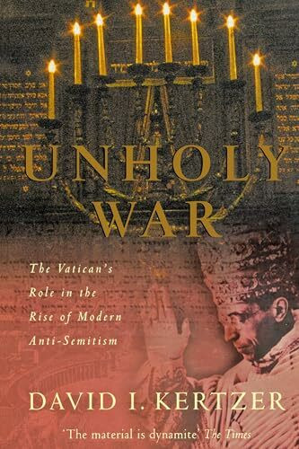 Unholy War: The Vatican's Role in the Rise of Modern Anti-Semitism