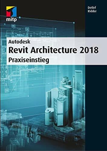 Autodesk Revit Architecture 2018: Praxiseinstieg (mitp Professional)