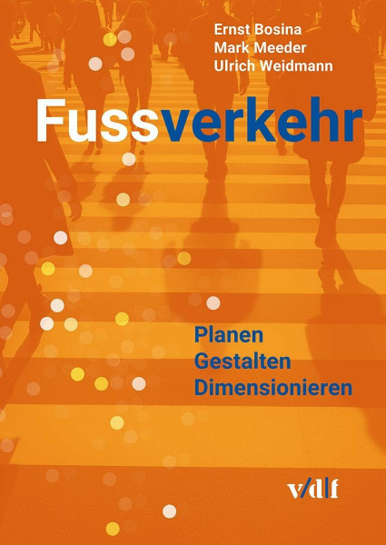 Fussverkehr: Planen – Gestalten – Dimensionieren