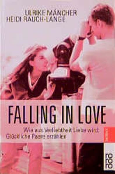 Falling in Love: Wie aus Verliebtheit Liebe wird: Glückliche Paare erzählen