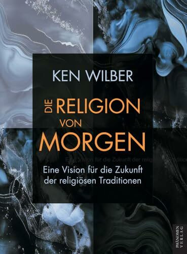 Die Religion von morgen: Eine Vision für die Zukunft der religiösen Traditionen